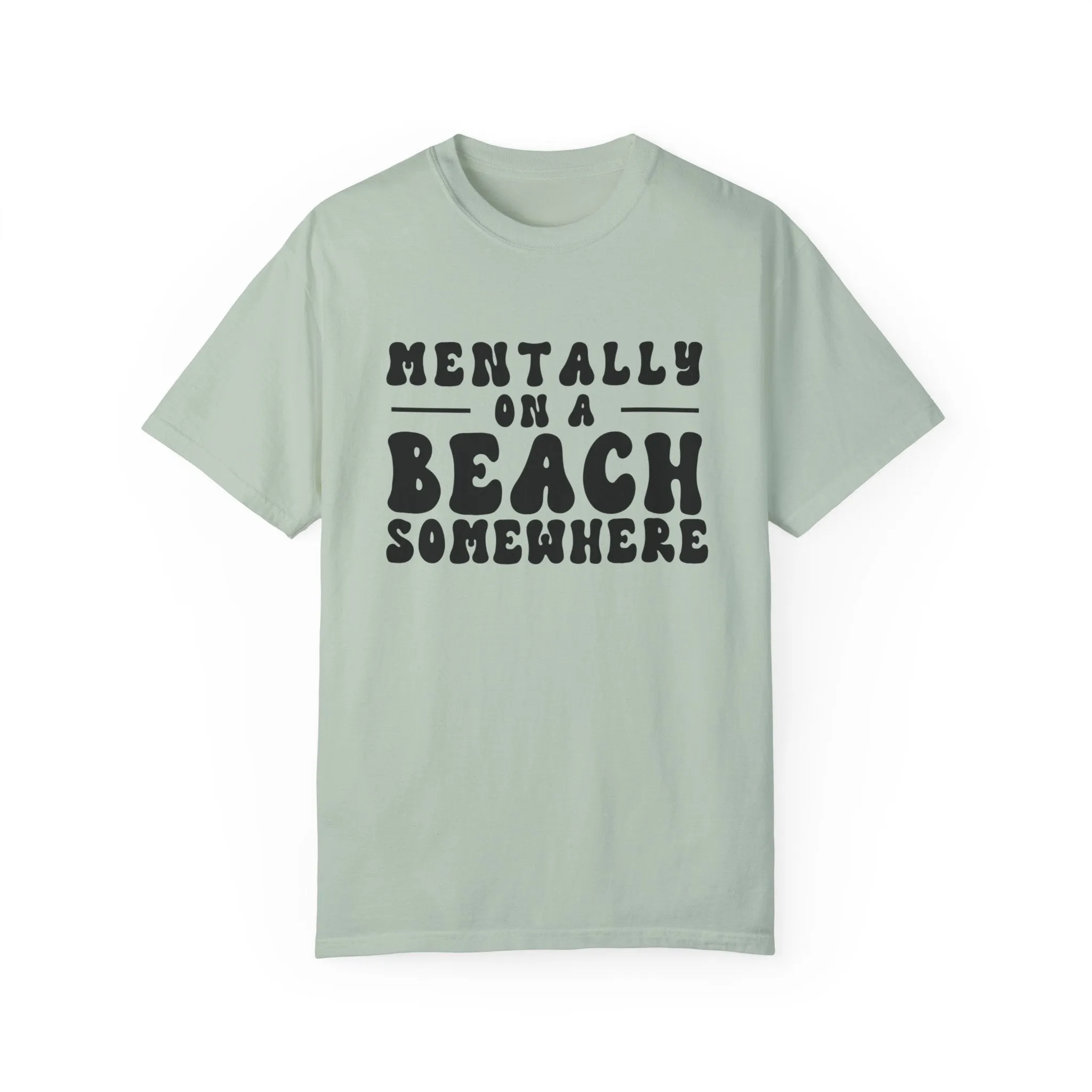 Beach Vibes Unisex Garment-Dyed T-Shirt - "Mentally on a Beach Somewhere"