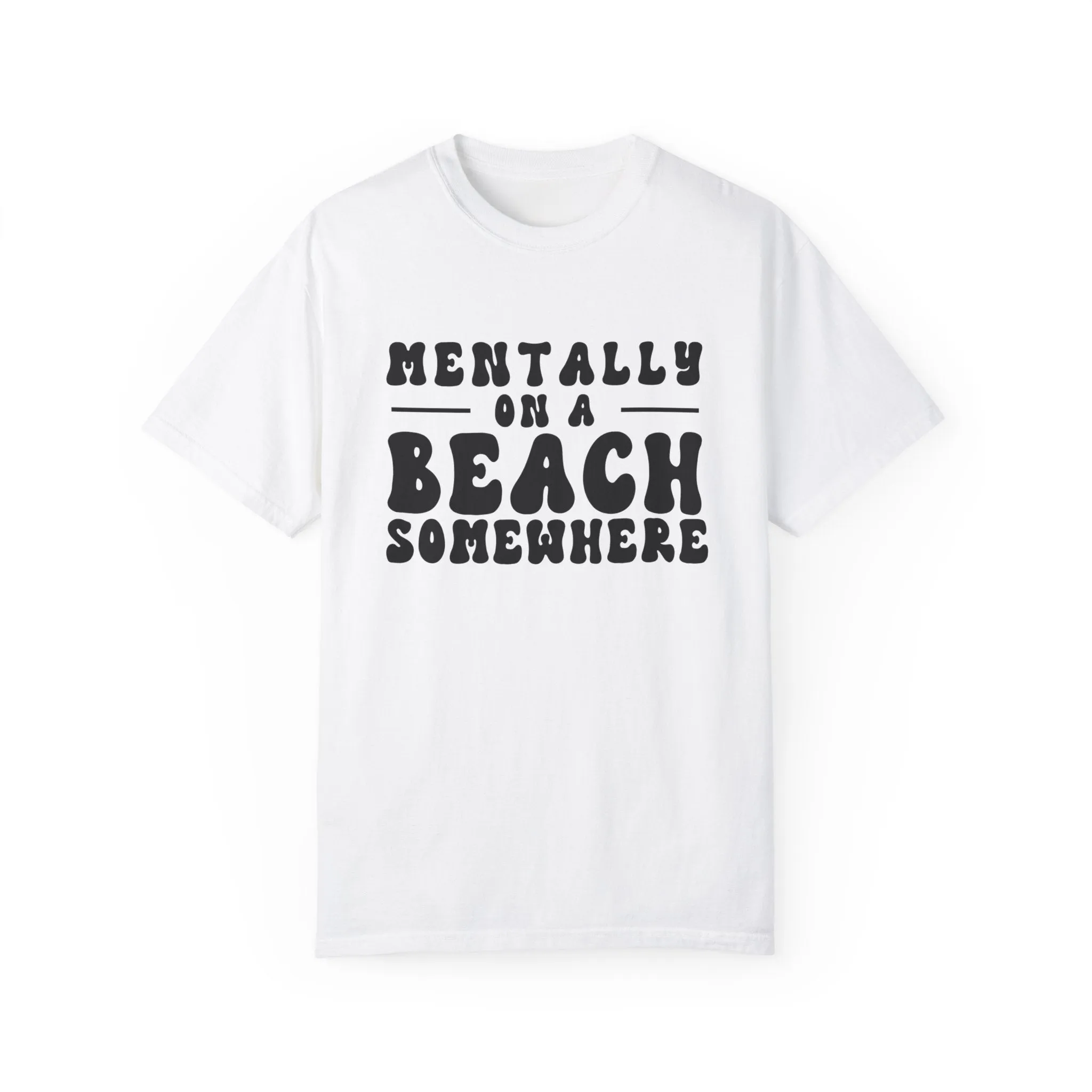 Beach Vibes Unisex Garment-Dyed T-Shirt - "Mentally on a Beach Somewhere"