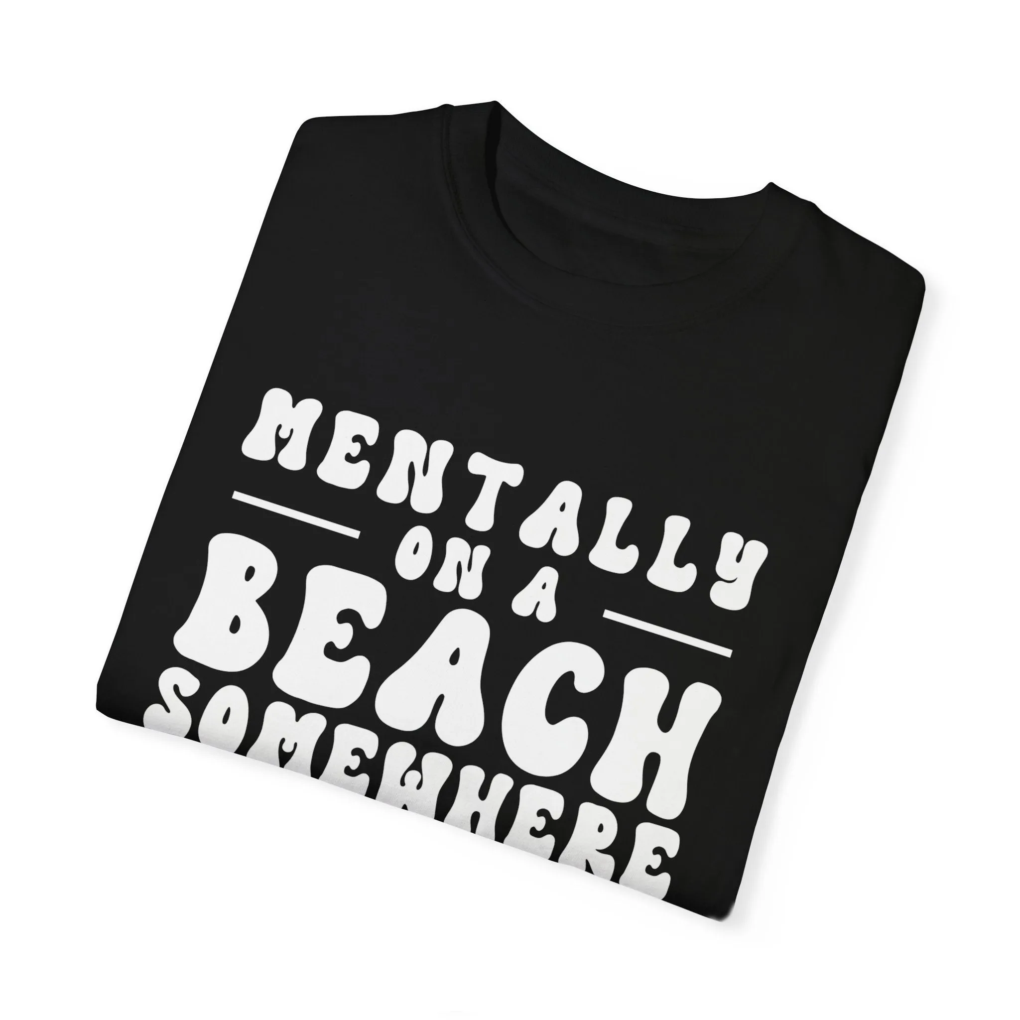 Beach Vibes Unisex Garment-Dyed T-Shirt - "Mentally on a Beach Somewhere"