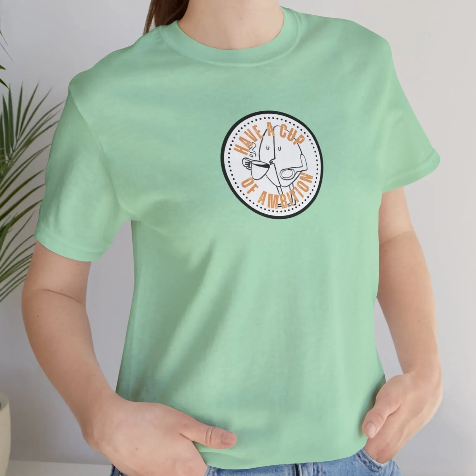 Have a Cup of Ambition - Coffee Lover's Women's Bella Canvas T-Shirt