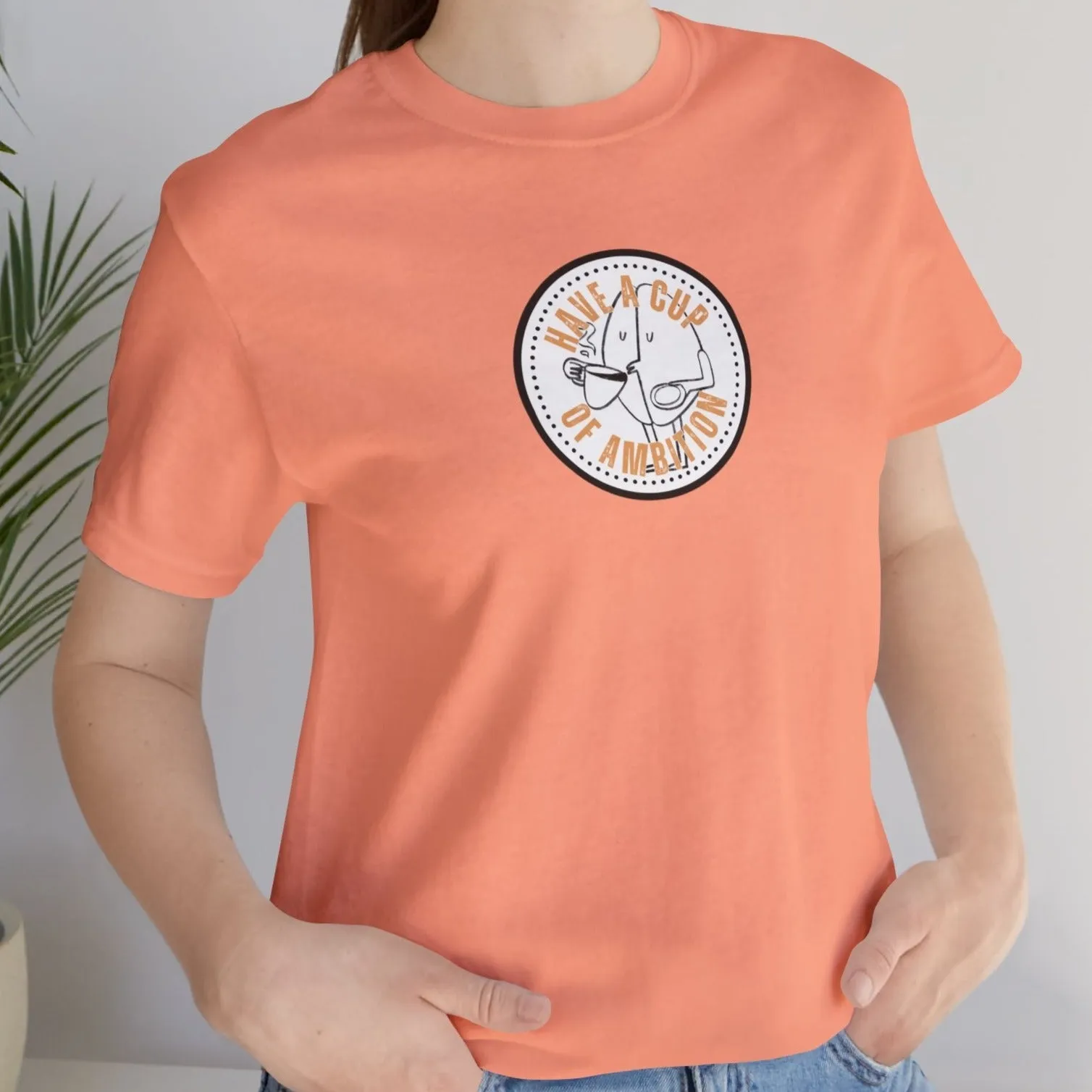 Have a Cup of Ambition - Coffee Lover's Women's Bella Canvas T-Shirt