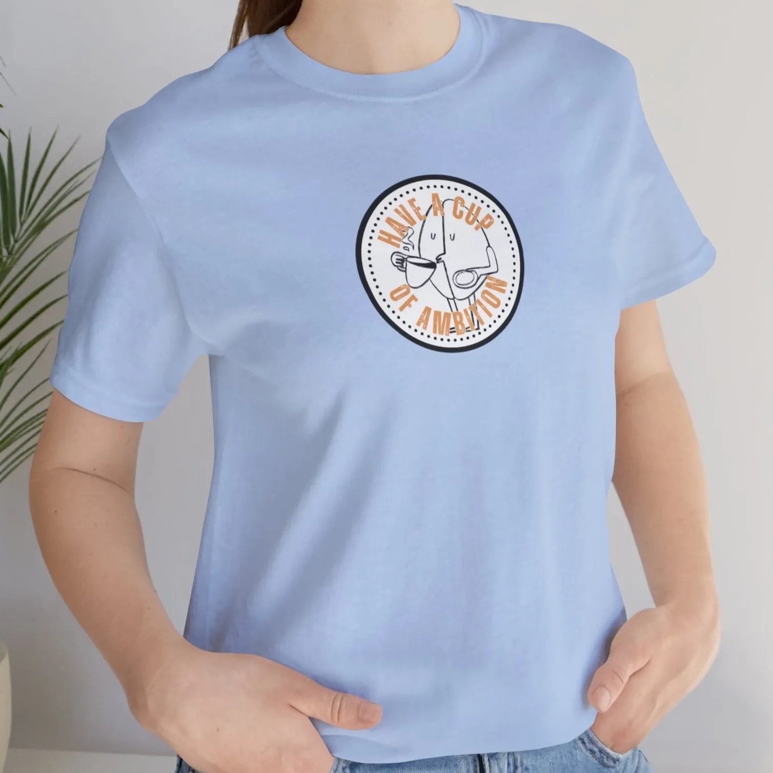 Have a Cup of Ambition - Coffee Lover's Women's Bella Canvas T-Shirt