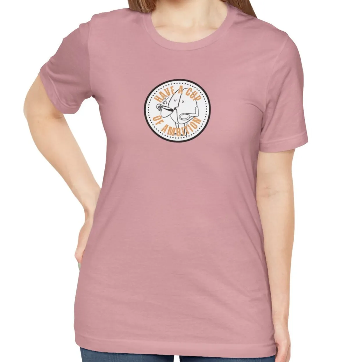 Have a Cup of Ambition - Coffee Lover's Women's Bella Canvas T-Shirt