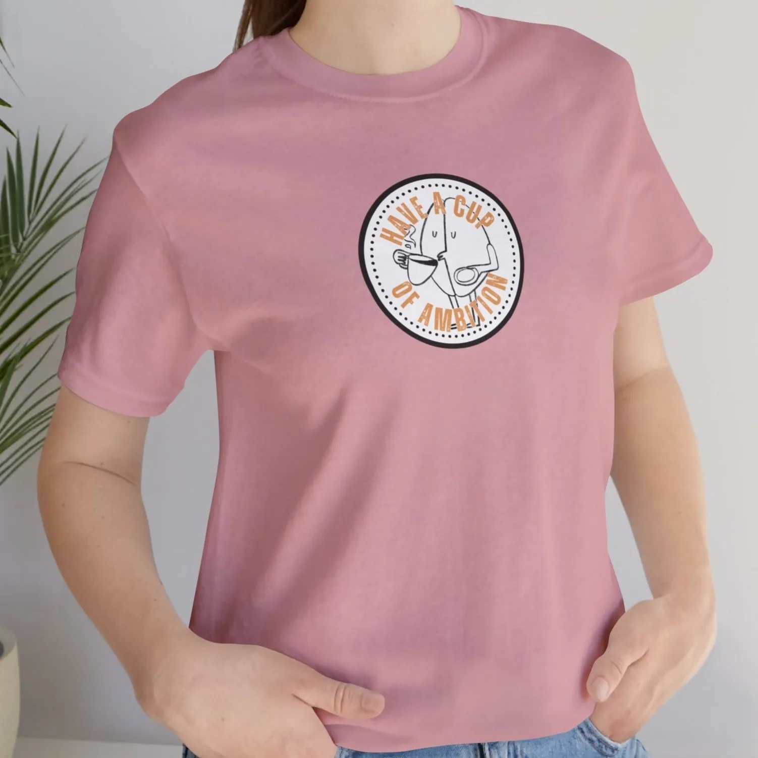 Have a Cup of Ambition - Coffee Lover's Women's Bella Canvas T-Shirt