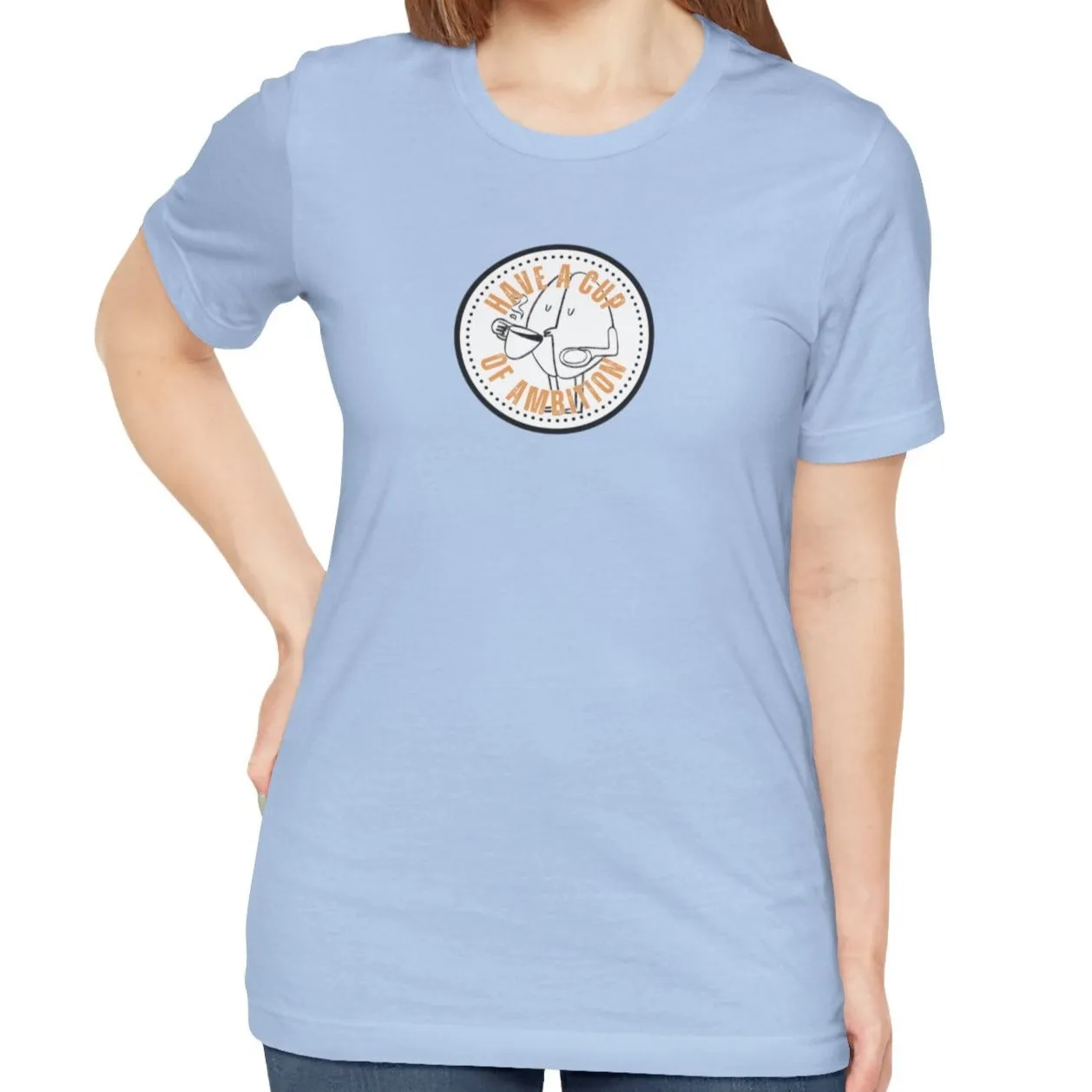 Have a Cup of Ambition - Coffee Lover's Women's Bella Canvas T-Shirt