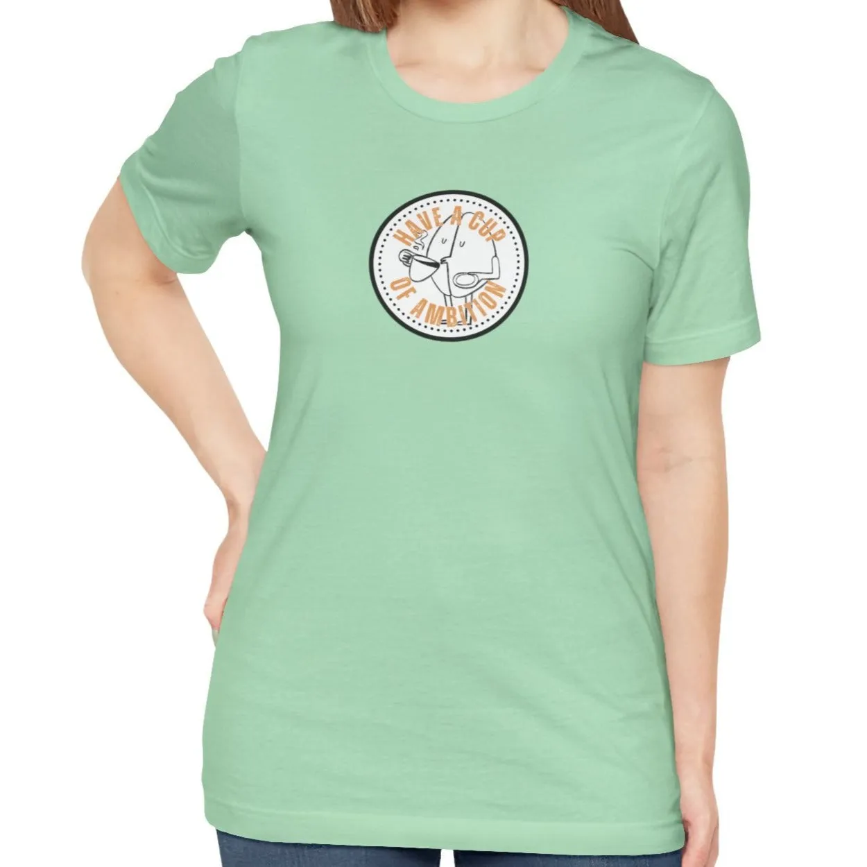 Have a Cup of Ambition - Coffee Lover's Women's Bella Canvas T-Shirt