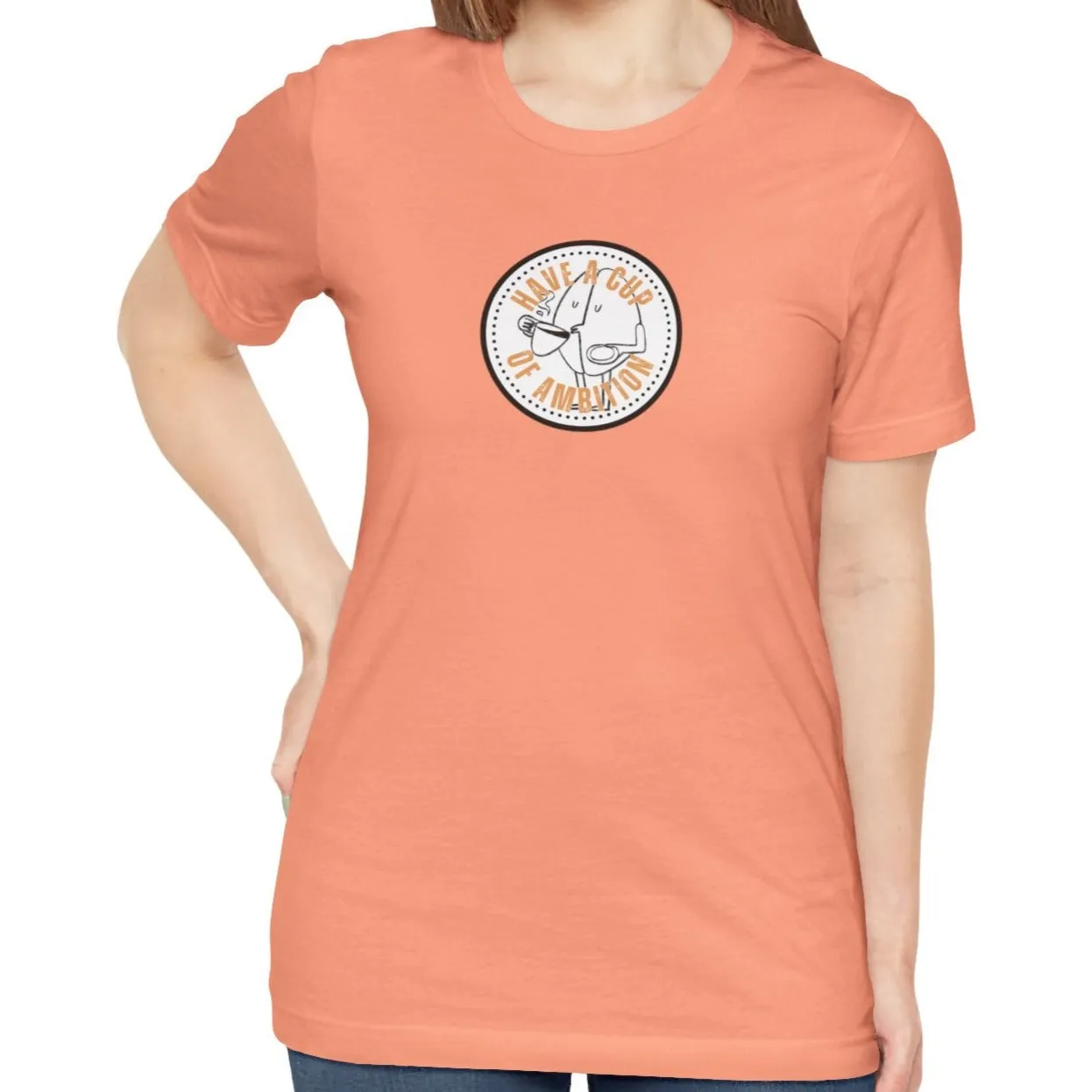 Have a Cup of Ambition - Coffee Lover's Women's Bella Canvas T-Shirt